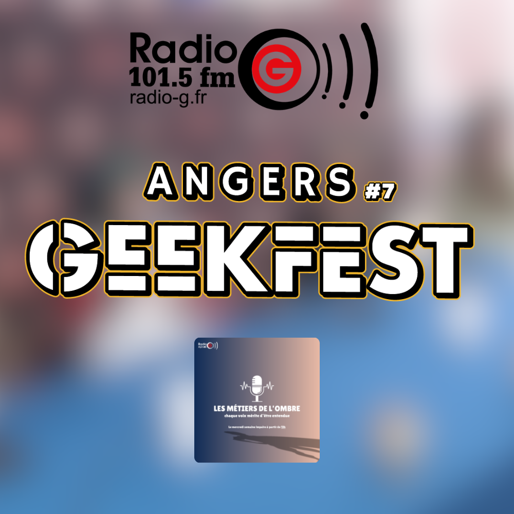 Radio G! - Angers Geekfest #7 Angers Geekfest - Les métiers de l'ombre du 15 04 2026
