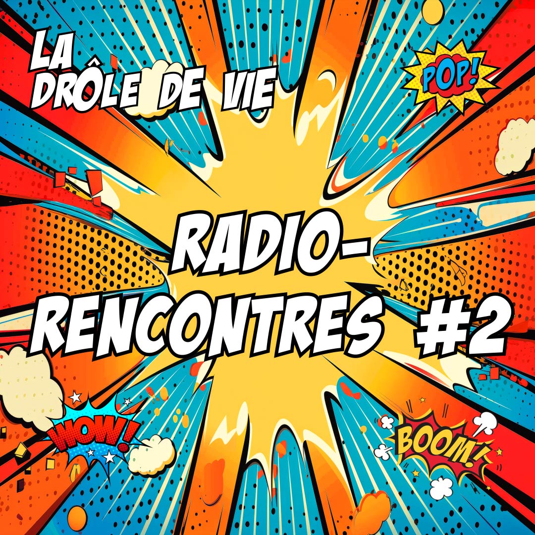 La Drôle de Vie - 036 - Radio-Rencontres #2 La Drôle de Vie La Drôle de Vie - 036 - Radio-Rencontres #2
