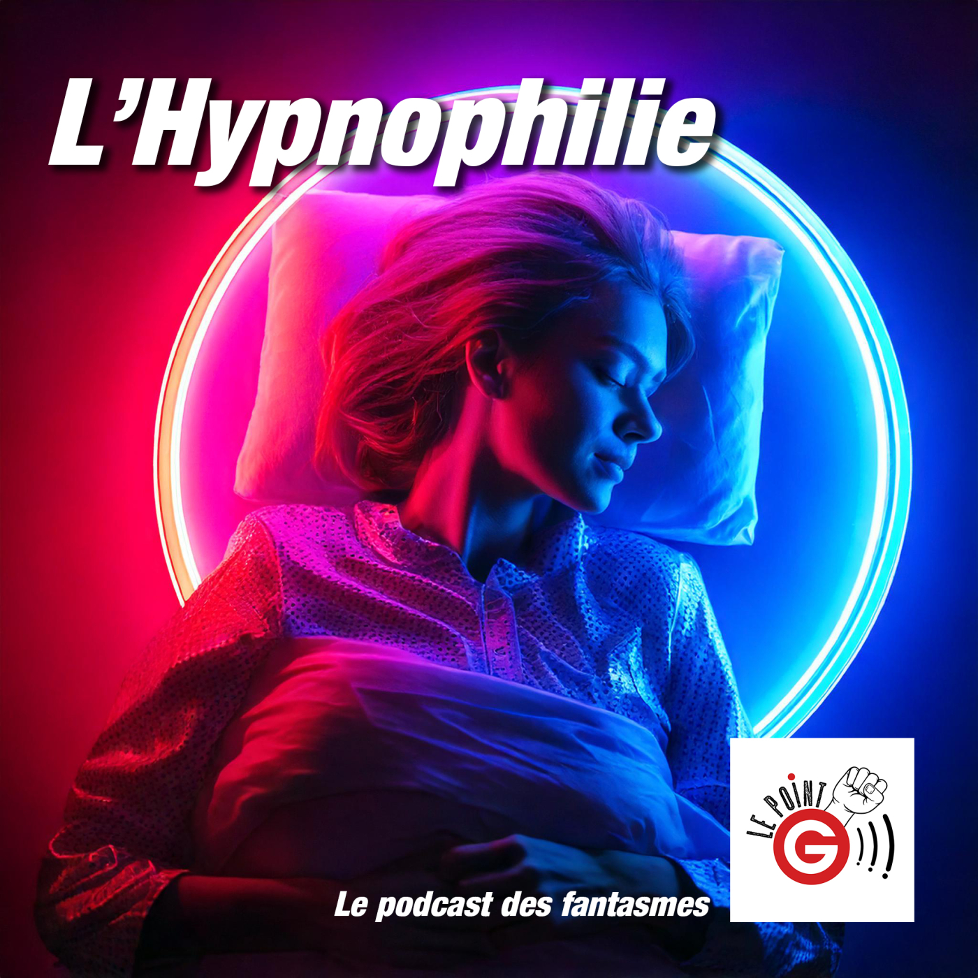 Le Point G! 2 L’hypnophilie Le Point G!, le podcast des fantasmes sexuels Le Point G! 2 L’hypnophilie