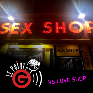 Le Point G!, l'émission qui parle de toutes les sexualités Le Point G 21 - Les sex-shops