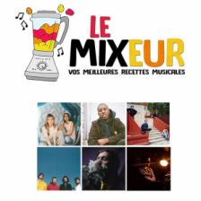 LE MIXEUR - Partage & découverte de saveurs musicales pour tous les goûts. Le Mixeur du 07 02 2020