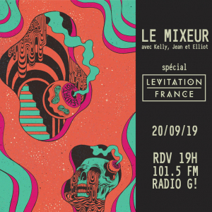 LE MIXEUR - Partage & découverte de saveurs musicales pour tous les goûts. LE MIXEUR du 20 09 2019 SPECIALE LEVITATION